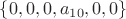 $\left\lbrace 0, 0, 0, a_{10}, 0, 0\right\rbrace$