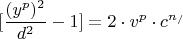 \[
[\frac{{(y^p )^2 }}{{d^2 }} - 1] = 2 \cdot v^p  \cdot c^{n_/ } 
\]