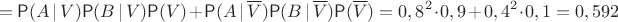 $$
=\mathsf P(A\, |\, V) \mathsf P(B\, |\, V) \mathsf P(V) + \mathsf P(A\,|\,\overline V) \mathsf P(B\,|\,\overline V)\mathsf P(\overline V) = 0,8^2\cdot 0,9 + 0,4^2\cdot 0,1 = 0,592$$