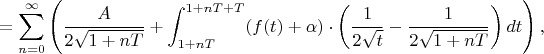 $$=\sum_{n=0}^{\infty}\left({A\over2\sqrt{1+nT}}+\int_{1+nT}^{1+nT+T}(f(t)+\alpha)\cdot\left({1\over2\sqrt{t}}-{1\over2\sqrt{1+nT}}\right)dt\right),$$