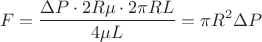 $$F=\frac{\Delta P\cdot 2R \mu\cdot 2\pi R L}{4\mu L}=\pi R^2 \Delta P$$