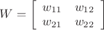 $\[W = \left[ {\begin{array}{*{20}{c}}
   {{w_{11}}} & {{w_{12}}}  \\
   {{w_{21}}} & {{w_{22}}}  \\
\end{array}} \right]\]$