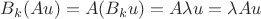 $B_k(Au) = A(B_ku) = A \lambda u = \lambda Au$