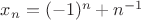 $x_n=(-1)^n+n^{-1}$