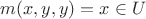 $m(x,y,y)=x\in U$