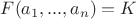 $F(a_1, ... , a_n) = K$ $F(a_1, ... , a_n) = K$