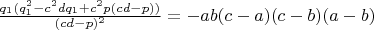 $\frac{q_1(q_1^2-c^2dq_1+c^2p(cd-p))}{(cd-p)^2}=-ab(c-a)(c-b)(a-b)$