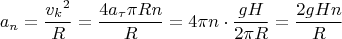 $$\[{a_n} = \frac{{{v_k}^2}}{R} = \frac{{4{a_\tau }\pi Rn}}{R} = 4\pi n \cdot \frac{{gH}}{{2\pi R}} = \frac{{2gHn}}{R}\]$$