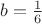 $b=\frac1{6}$