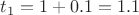 $t_1=1+0.1=1.1$ $t_1=1+0.1=1.1$