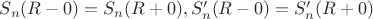 $S_n(R-0)=S_n(R+0), S'_n(R-0)=S'_n(R+0)$