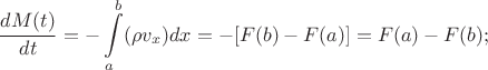 $$\frac{dM(t)}{dt}=-\int\limits_{a}^{b}(\rho{v_x})dx=-[F(b)-F(a)]=F(a)-F(b);$$