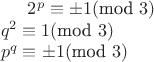 $2^p\equiv \pm 1 (\text{mod } 3)\\
q^2\equiv 1 (\text{mod } 3)\\
p^q\equiv \pm 1 (\text{mod } 3)$