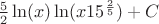 $\frac{5}{2}\ln({x})\ln({x 15^\frac{2}{5}})+C$
