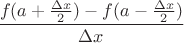 $\dfrac{f(a+\frac{\Delta x}2)-f(a-\frac{\Delta x}2)}{\Delta x}$