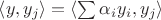 $\left<y, y_j\right> =\left< \sum \alpha_i y_i, y_j\right>$