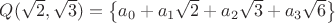 $Q(\sqrt{2}, \sqrt{3})=\left \{a_0+a_1\sqrt{2}+a_2\sqrt{3}+a_3\sqrt{6} \right \} \right }$
