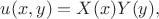 $u(x, y) = X(x)Y(y),$