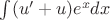 $\int(u'+u)e^xdx$