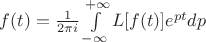 $f(t)= \frac 1 {2 \pi i} \int\limits_{- \infty}^{+ \infty} L[f(t)] e^{pt} dp$