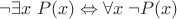 $\neg \exists x \; P(x) \Leftrightarrow \forall x \; \neg P(x)$