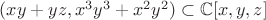 $(xy+yz,x^3y^3+x^2y^2)\subset \mathbb{C}[x,y,z]$