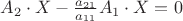 $A_2 \cdot X - \frac {a_{21}}{a_{11}} A_1 \cdot X = 0$