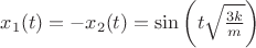 $x_1(t)=-x_2(t)=\sin\left(t\sqrt{3k\over m}\right)$