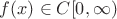 $f(x) \in C[0,\infty)$