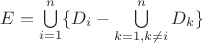 $E = \bigcup\limits_{i = 1}^n \{D_i - \bigcup\limits_{k =1, k \neq i}^n D_k\}$