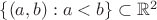 $\{(a,b):a<b\}\subset\mathbb R^2$