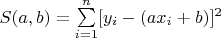 $S(a, b) = \sum\limits_{i=1}^n [y_i - (ax_i + b)]^2$