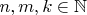 $n,m,k \in \mathbb{N}$
