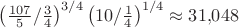 $\left(\frac{107}5/\frac34\right)^{3/4}\left(10/\frac14\right)^{1/4}\approx31{,}048$