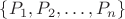 $\{P_1, P_2, \dots, P_n\}$