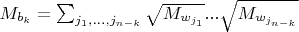 $M_{b_k}=\sum_{j_1, ..., j_{n-k}} \sqrt{M_{w_{j_1}}}...\sqrt{M_{w_{j_{n-k}}}}$
