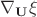 $\nabla_{\mathbf{U}}\mathbf{\xi}$