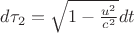 $d\tau_2=\sqrt{1-\frac{u^2}{c^2}}dt$