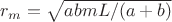 $r_m = \sqrt{abmL/(a+b)}$