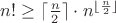 ${n!}\geq \lceil \frac n 2 \rceil\cdot n^{\lfloor \frac n 2 \rfloor}$ ${n!}\geq \lceil \frac n 2 \rceil\cdot n^{\lfloor \frac n 2 \rfloor}$