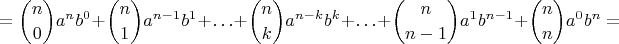 $$ = \binom {n}{0}a^n{b^0} + \binom {n}{1}a^{n - 1}b^1 + \ldots + \binom {n}{k}a^{n - k}b^k + \ldots + \binom {n}{n-1}a^1{b^{n - 1}} + \binom {n}{n}a^0{b^n} = $$