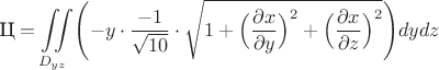 $$\text{Ц}=\iint\limits_{D_{yz}}\Biggl(-y\cdot\dfrac{-1}{\sqrt{10}}\cdot \sqrt{1+\Big(\frac{\partial x}{\partial y}\Big)^2+\Big(\frac{\partial x}{\partial z}\Big)^2}\Biggl)dydz$$