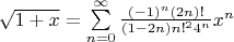 $\sqrt{1+x} = \sum\limits_{n=0}^\infty \frac{(-1)^n(2n)!}{(1-2n)n!^24^n}x^n$
