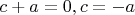$c+a=0, c=-a$