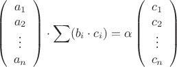 $$ \begin{equation*}
\left(
\begin{array}{c}
a_1\\
a_2\\
\vdots \\
a_n 
\end{array}
\right) 
\cdot 
\sum (b_i \cdot c_i) = 
\alpha  
\left(
\begin{array}{c}
c_1\\
c_2\\
\vdots \\
c_n 
\end{array}
\right)
\end{equation*} $$