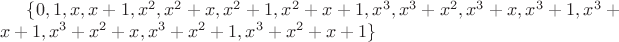 $\{0, 1, x, x+1, x^2, x^2+x, x^2+1, x^2+x+1, x^3, x^3+x^2, x^3+x, x^3+1, x^3+x+1, x^3+x^2+x, x^3+x^2+1, x^3+x^2+x+1\}$