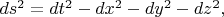 $ds^2=dt^2-dx^2-dy^2-dz^2,$