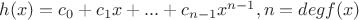 $h(x) = c_0 + c_1x + ... + c_{n-1}x^{n-1}, n = degf(x)$