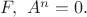 $F,\,\,  A^n=0.$