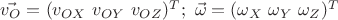 $\vec{v_O}=(v_{OX} \ v_{OY}\ v_{OZ})^T;\ \vec{\omega}=(\omega_{X} \ \omega_{Y}\ \omega_{Z})^T$